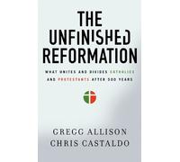 Gregg Allison Christopher A. Castaldo The Unfinished Reformation (Tascabile)