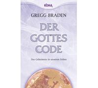 Gregg Braden Der Gottes-Code - Das Geheimnis in unseren Zellen (Tascabile)