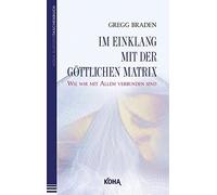 Gregg Braden Im Einklang mit der göttlichen Matrix: Wie wir mit Alle (Tascabile)
