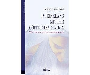 Gregg Braden Im Einklang mit der göttlichen Matrix: Wie wir mit Alle (Tascabile)