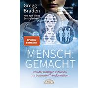 Gregg Braden MENSCH:GEMACHT: Von der zufälligen Evolution zur (Copertina rigida)