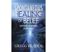Gregg Braden The Spontaneous Healing of Belief (Tascabile)