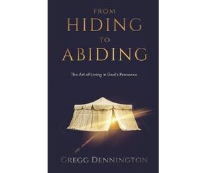 Gregg Dennington From Hiding to Abiding (Tascabile)