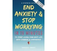 Gregg Gray End Anxiety & Stop Worrying In 10 Minutes (Tascabile)