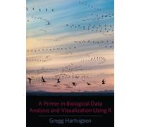 Gregg Hartvigse A Primer in Biological Data Analysis and Visualizati (Tascabile)