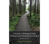 Gregg Hartvigse A Primer in Biological Data Analysis and Visualizati (Tascabile)