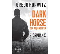 Gregg Hurwitz N Dark Horse. Der Außenseiter. Ein Orphan X Thriller: (Tascabile)