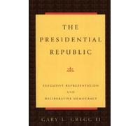 Gregg, II, Gary L. The Presidential Republic (Tascabile)