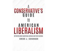 Gregg J Cavanagh A Conservative's Guide to American Liberalism (Tascabile)