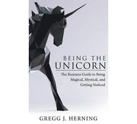Gregg J Herning Being the Unicorn (Tascabile)