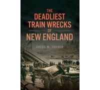 Gregg M Turner The Deadliest Train Wrecks of New England (Tascabile) Disaster