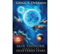 Gregg R Overman Blue Thunder Across the Shattered Stars (Tascabile)