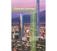 Gregg Roberts-Aguirre Stylish Guide to Santiago Chile (Tascabile)