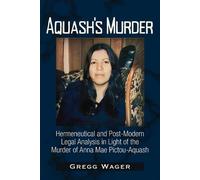 Aquash's Murder: Hermeneutical and Post-modern Legal Analysis in Light of the Murder of Anna Mae Pictou-aquash