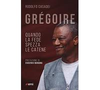 Grégoire. Quando la fede spezza le catene