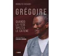 Grégoire. Quando la fede spezza le catene