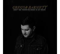 Gregor Barnett - Dont Go Throwing Roses In My Grave