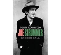 Gregor Gall The Punk Rock Politics of Joe Strummer (Tascabile)