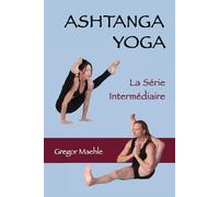 Gregor Maehle Ashtanga yoga - La Série Intermédiaire (Tascabile)