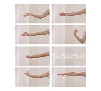 Gregor Schwellenbach - The Body As Archive Gregor Schwellenbach