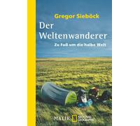 Gregor Sieböck Der Weltenwanderer: Zu Fuß um die halbe Welt (Tascabile)