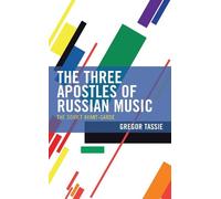 The Three Apostles of Russian Music: The Soviet Avant-Garde