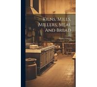 Gregor Walter Kilns, Mills, Millers, Meal And Bread (Copertina rigida)