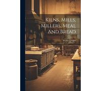 Gregor Walter Kilns, Mills, Millers, Meal And Bread (Tascabile)