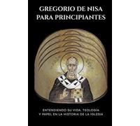 Gregorio de Nisa para principiantes: Entendiendo su vida, teología y papel en la historia de la Iglesia