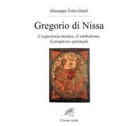 Gregorio di Nissa. L'esperienza mistica e il progresso spirituale