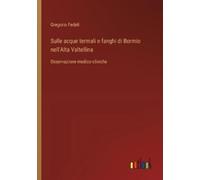 Gregorio Fedeli Sulle acque termali e fanghi di Bormio nell'Alta Val (Tascabile)