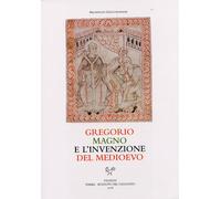 Gregorio Magno e l'invenzione del Medioevo - [Sismel - Edizioni del Galluzzo]