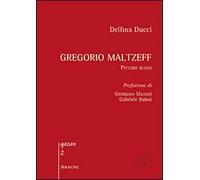 Gregorio Maltzeff. Pittore russo. Ediz. illustrata