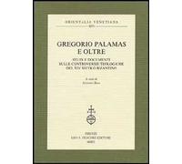 Gregorio Palamas e oltre. Studi e documenti sulle controversie teologiche del XIV secolo bizantino