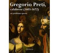 Gregorio Preti calabrese (1603-1672). Catalogo della mostra (Cosenza, 11 maggio-25 luglio 2004)