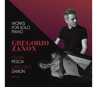 Gregorio Zanon; Cedric Pescia - Gregorio Zanon: Works for solo piano