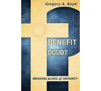 Gregory A. Boyd Benefit of the Doubt - Breaking the Idol of Certaint (Tascabile)
