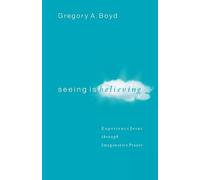 Gregory A. Boyd Seeing Is Believing - Experience Jesus through Imagi (Tascabile)
