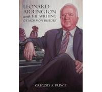 Gregory A. Prin Leonard Arrington and the Writing of Mormon H (Copertina rigida)
