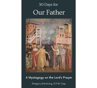 Gregory Armstro 50 Days for Our Father: A Mystagogy on the Lord's Pr (Tascabile)