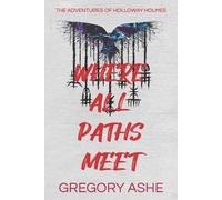 Gregory Ashe Where All Paths Meet (Tascabile) Adventures of Holloway Holmes