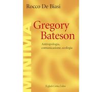 Gregory Bateson. Antropologia, comunicazione, ecologia