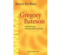 Gregory Bateson. Antropologia, comunicazione, ecologia