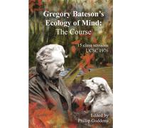 Gregory Bateson’s ‘Ecology of Mind’ - The Course