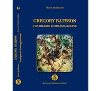 Gregory Bateson, tra rigore e immaginazione