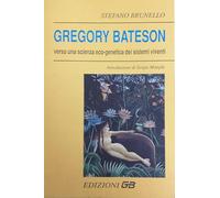 GREGORY BATESON VERSO UNA SCIENZA ECO-GENETICA DEI SISTEMI VIVENTI