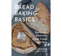 Gregory Berger Bread Baking Basics (Tascabile)