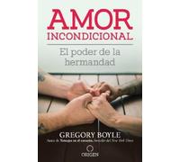 Gregory Boyle Amor incondicional: El poder de la hermandad / Barking (Tascabile)
