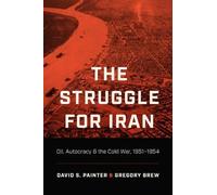 Gregory Brew David S. Painter The Struggle for Iran (Tascabile)