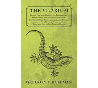 Gregory C Batem The Vivarium - Being a Practical Guide to the Constr (Tascabile)